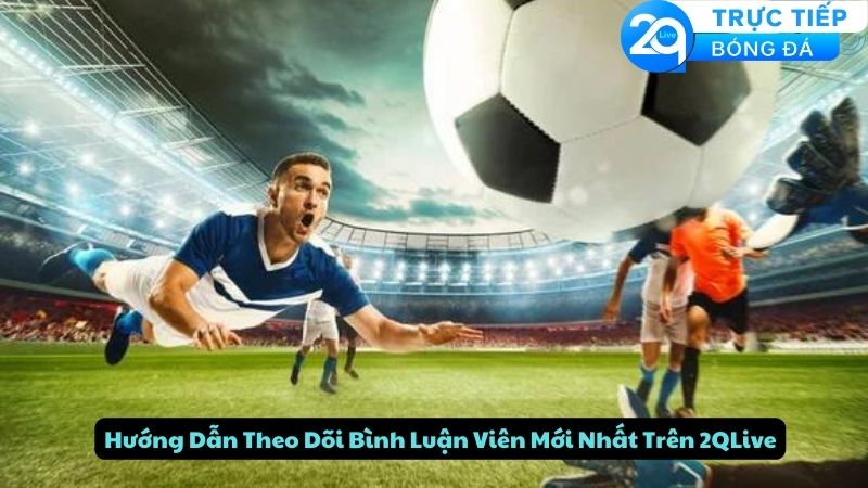 binh-luan-vien-2qlive-3