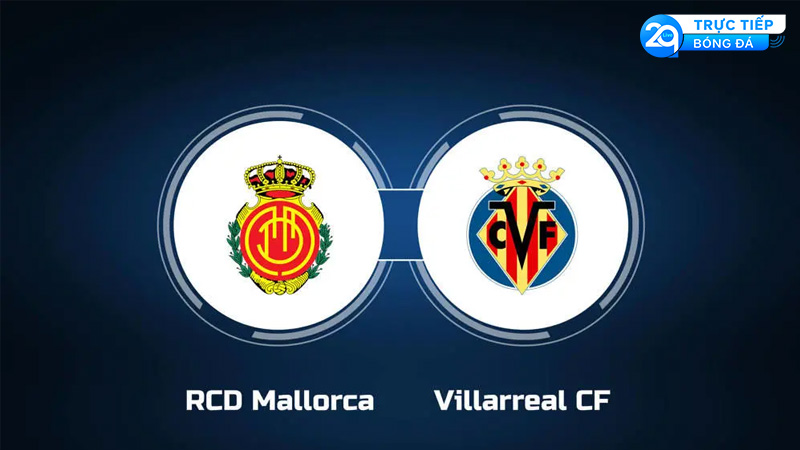 Nhận Định Trận Đấu: RCD Mallorca vs Villarreal CF