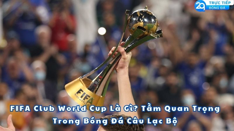 fifa-club-world-cup-la-gi-1